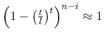 $ \left(1-\left(\frac{t}{l}\right)^t \right)^{n-i} \approx 1$